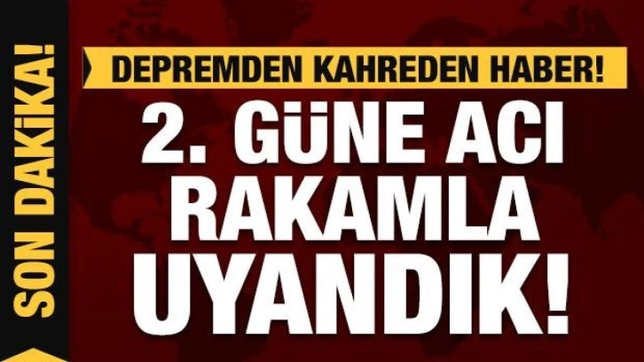 Depremde son durum: Hayatını kaybedenlerin sayısını geçen her dakika artıyor!