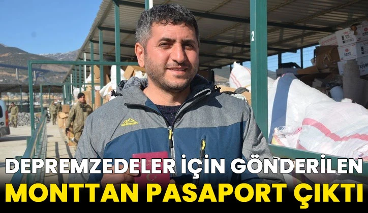 Depremzedeler için gönderilen monttan pasaport çıktı