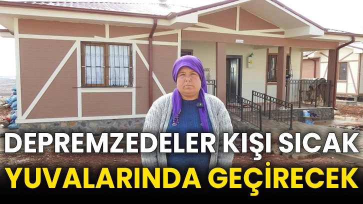 Depremzedeler kışı sıcak yuvalarında geçirecek