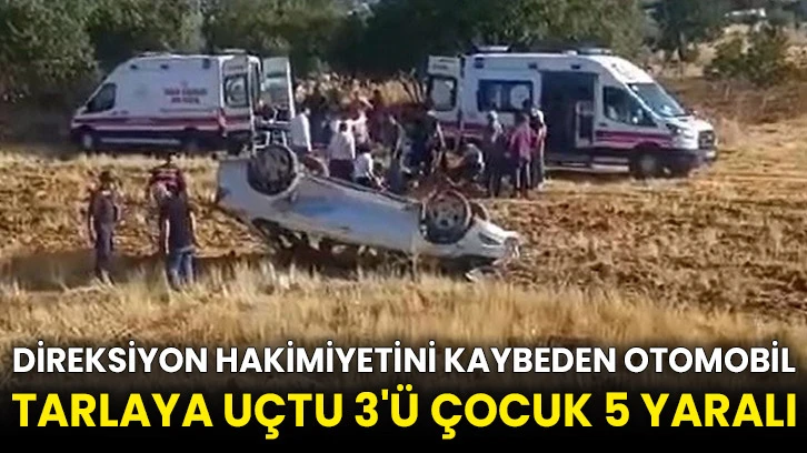 Direksiyon hakimiyetini kaybeden otomobil tarlaya uçtu 3'ü çocuk 5 yaralı