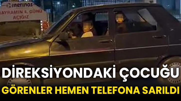 Direksiyondaki çocuğu görenler hemen telefona sarıldı