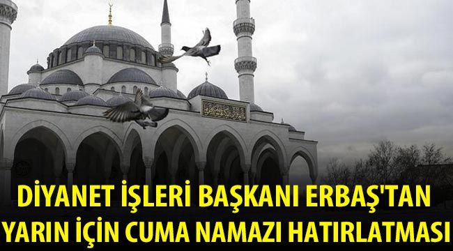 Diyanet İşleri Başkanı Erbaş'tan yarın için cuma namazı hatırlatması