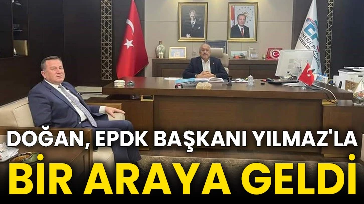 Doğan, EPDK Başkanı Yılmaz'la bir araya geldi