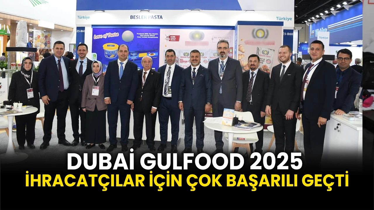 Dubai Gulfood 2025 İhracatçılar İçin Çok Başarılı Geçti