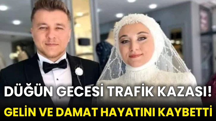 Düğün gecesi trafik kazası! Gelin ve damat hayatını kaybetti