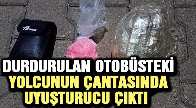 Durdurulan otobüsteki yolcunun çantasında uyuşturucu çıktı