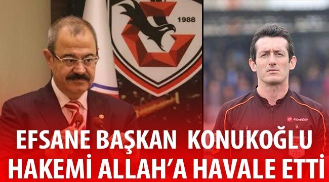 Efsane Başkan  Konukoğlu hakemi Allah'a havale etti