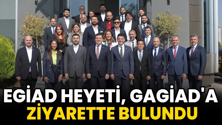 EGİAD heyeti, GAGİAD'a ziyarette bulundu