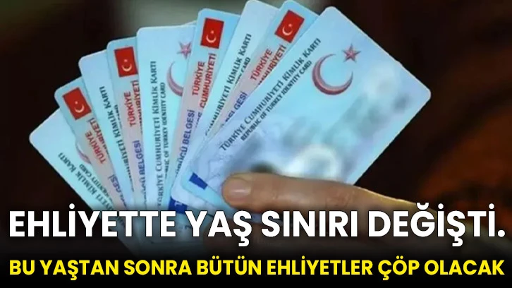 Ehliyette yaş sınırı değişti. Bu yaştan sonra bütün ehliyetler çöp olacak