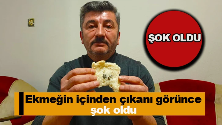 Ekmeğin içinden çıkanı görünce şok oldu