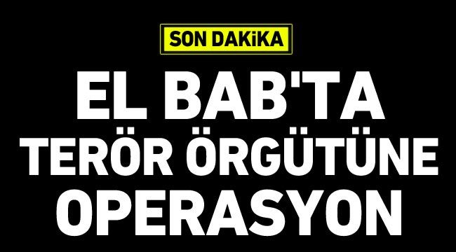 El Bab’ta terör örgütüne operasyon