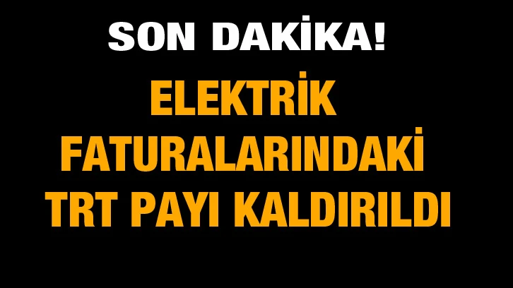 Elektrik faturalarındaki TRT payı kaldırıldı