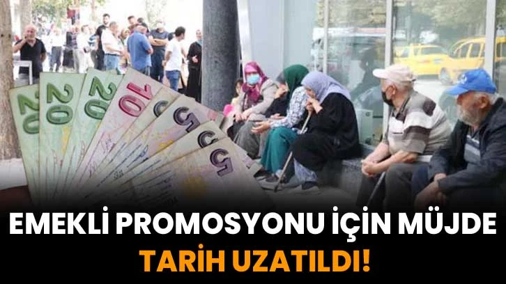 Emekli promosyonu için müjde: Tarih uzatıldı!