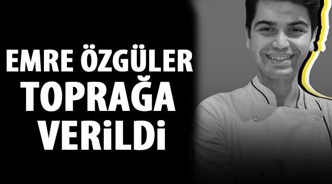 Emre Özgüler toprağa verildi