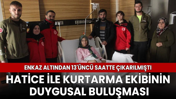 Enkaz altından 13'üncü saatte çıkarılan Hatice ile kurtarma ekibinin duygusal buluşması