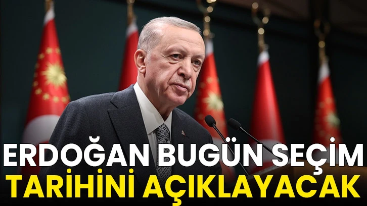 Erdoğan bugün seçim tarihini açıklayacak