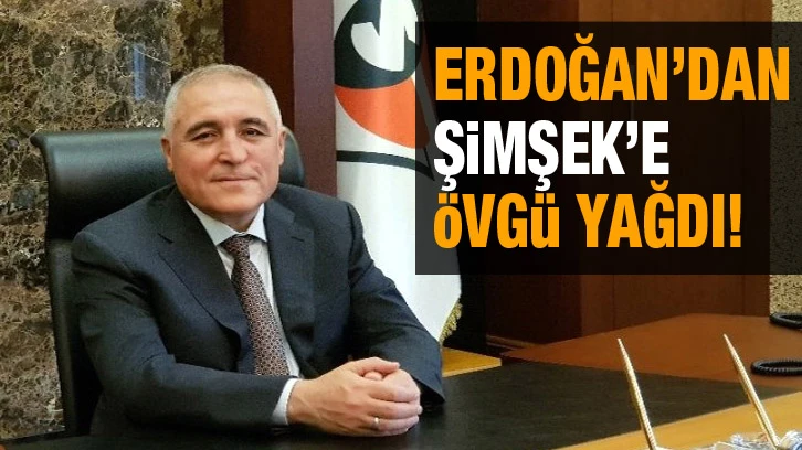  Erdoğan’dan Şimşek’e övgü yağdı!