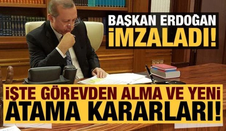 Erdoğan imzaladı: İşte görevden alma ve yeni atama kararları!