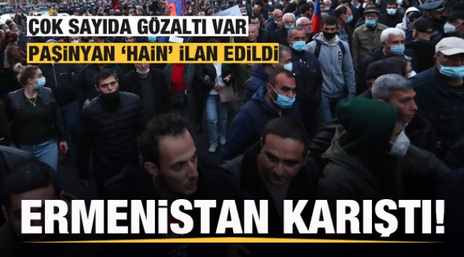 Ermenistan karıştı! Paşinyan hain ilan edildi! Çok sayıda gözaltı var