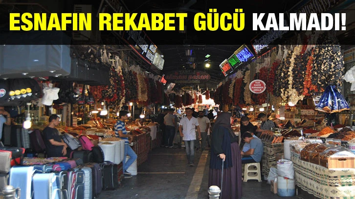 Esnafın rekabet gücü kalmadı!