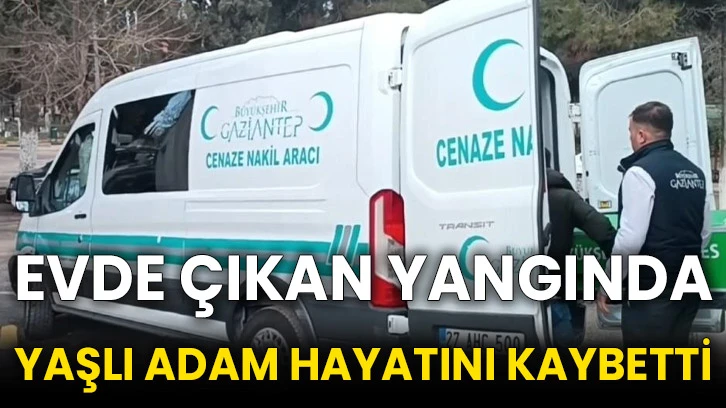 Evde çıkan yangında yaşlı adam hayatını kaybetti