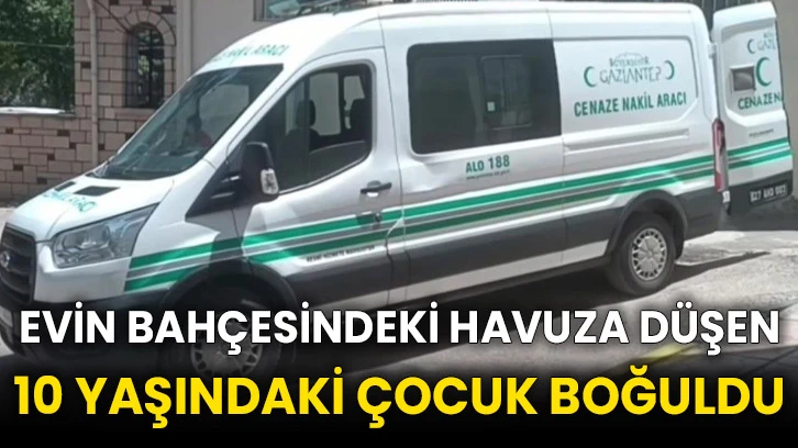 Evin bahçesindeki havuza düşen 10 yaşındaki çocuk boğuldu