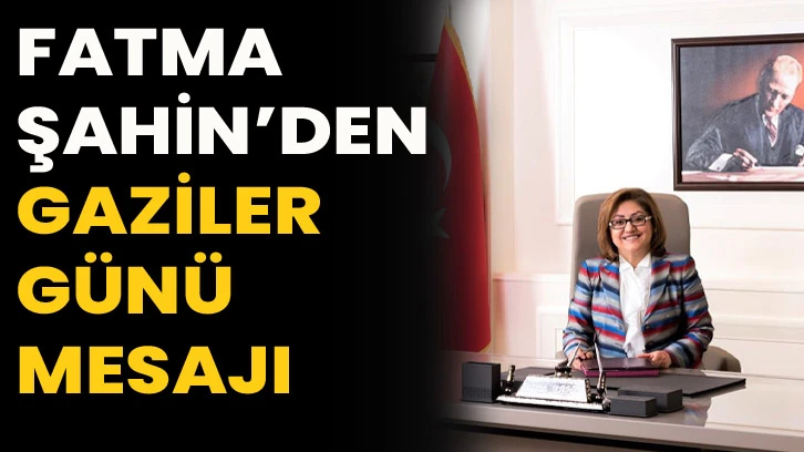 Fatma Şahin’den Gaziler Günü mesajı