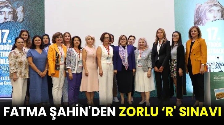 Fatma Şahin'den zorlu ‘R' sınavı