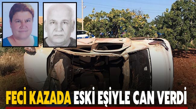 Feci kazada eski eşiyle can verdi