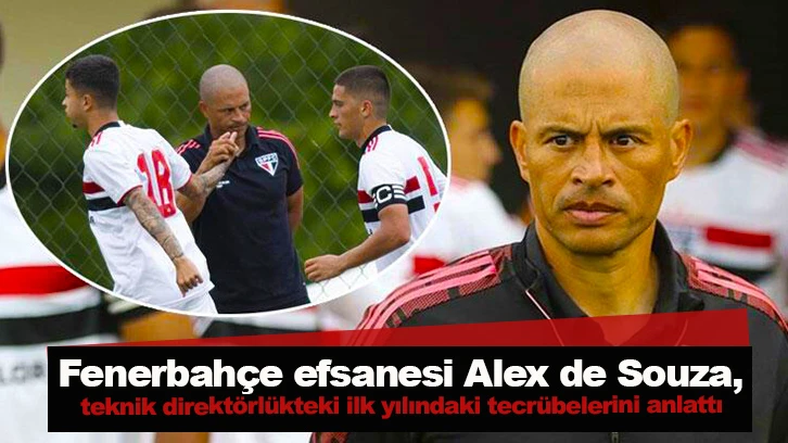 Fenerbahçe efsanesi Alex de Souza, teknik direktörlükteki ilk yılındaki tecrübelerini anlattı