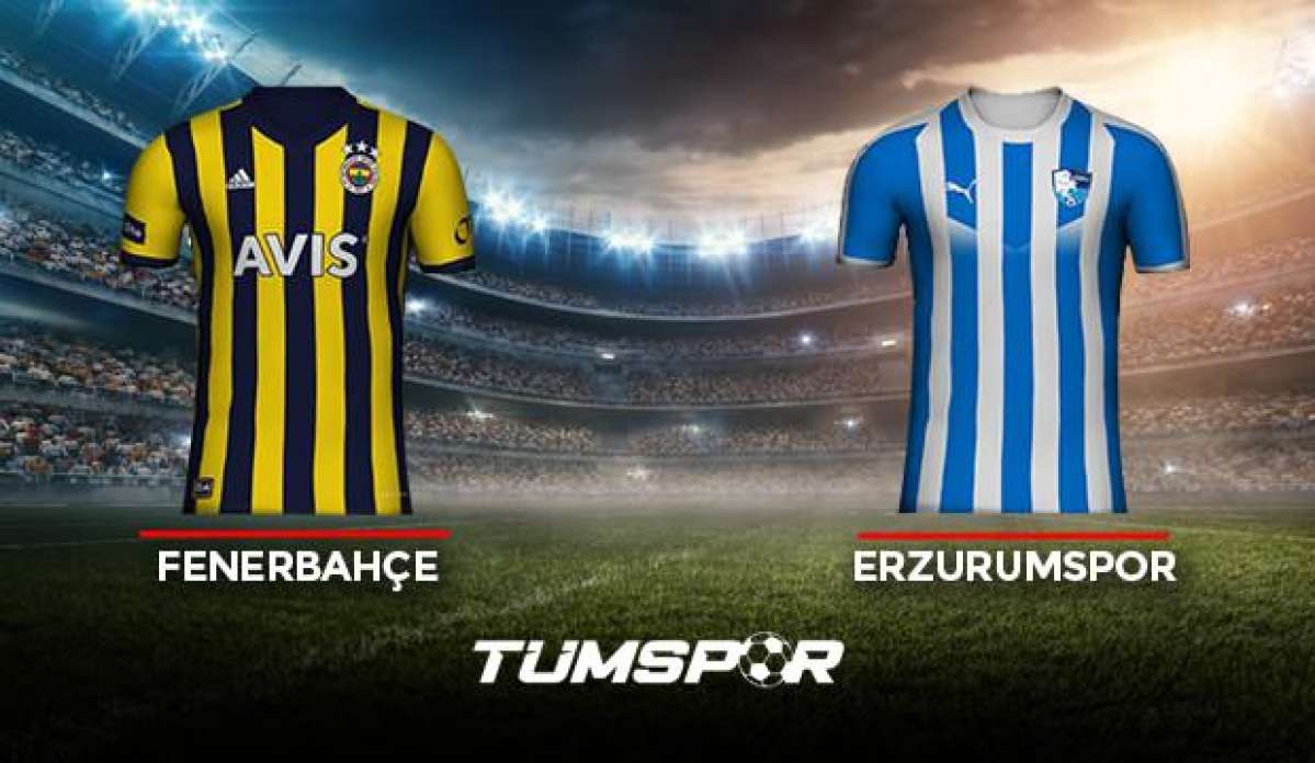 Fenerbahçe Erzurumspor maçı ne zaman saat kaçta hangi kanalda? İşte FB Erzurum maçı 11'leri!