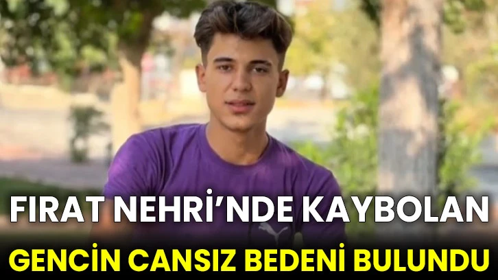 Fırat Nehri’nde kaybolan gencin cansız bedeni bulundu