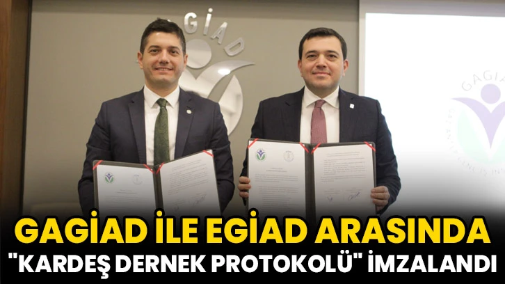 GAGİAD ile EGİAD arasında "Kardeş Dernek Protokolü" imzalandı