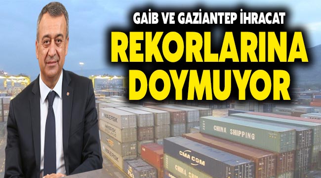 GAİB ve Gaziantep ihracat rekorlarına doymuyor