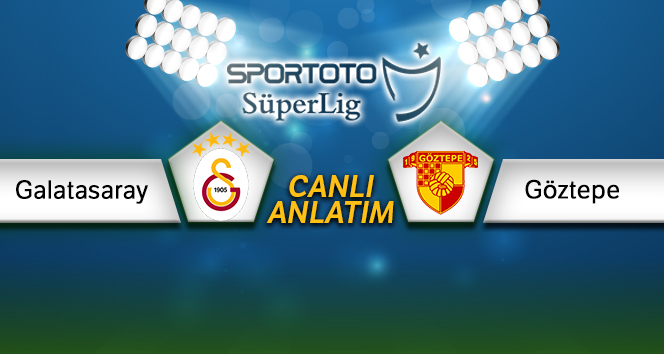 Galatasaray- Göztepe Canlı Anlatım