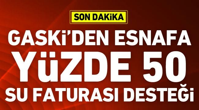 GASKİ’den esnafa yüzde 50 su faturası desteği