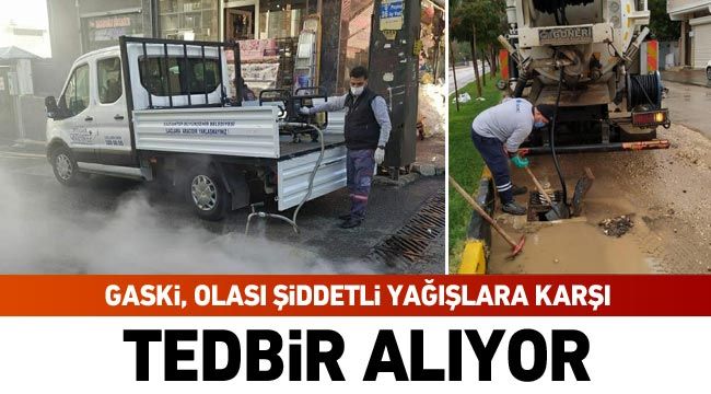 GASKİ, olası şiddetli yağışlara karşı tedbir alıyor