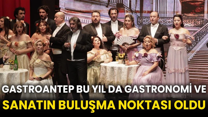 GastroANTEP bu yıl da gastronomi ve sanatın buluşma noktası oldu