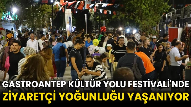 GastroAntep Kültür Yolu Festivali'nde ziyaretçi yoğunluğu yaşanıyor