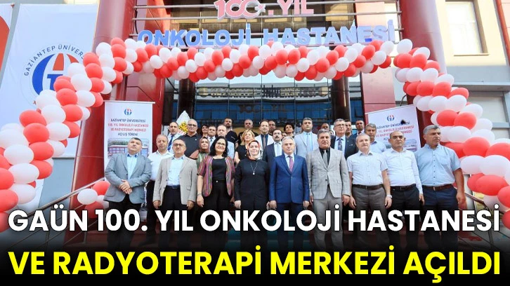 GAÜN 100. yıl Onkoloji Hastanesi ve Radyoterapi Merkezi açıldı