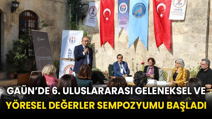 GAÜN’de 6. Uluslararası Geleneksel ve Yöresel Değerler Sempozyumu başladı