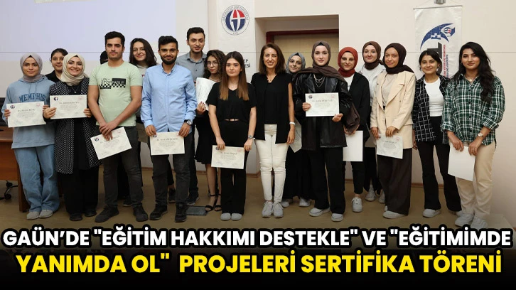 GAÜN’de "Eğitim Hakkımı Destekle" Ve "Eğitimimde Yanımda Ol"  Projeleri Sertifika Töreni