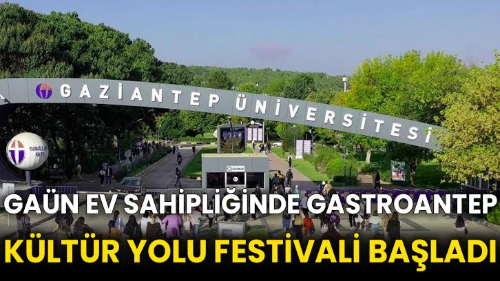 GAÜN ev sahipliğinde Gastroantep Kültür Yolu Festivali başladı