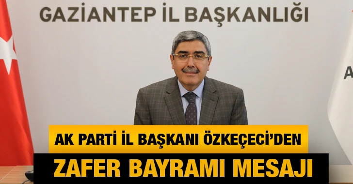 Ak Parti İl Başkanı Eyüp Özkeçeci 30 Ağustos Zafer Bayramı mesajı