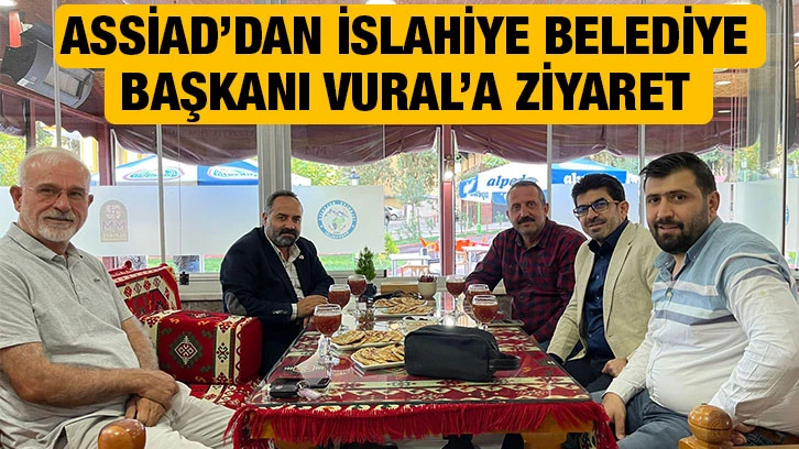 ASSİAD’dan İslahiye Belediye Başkan Vural’a ziyaret