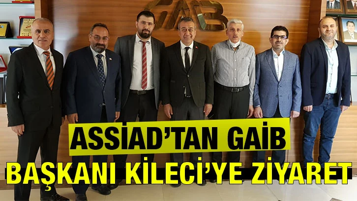 ASSİAD’tan GAİB Başkanı Kileci’ye Ziyaret