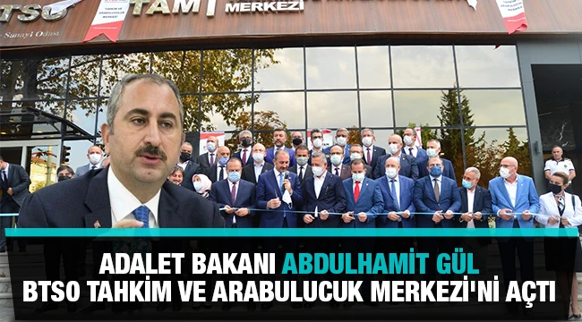 Bakan Gül, BTSO Tahkim ve Arabulucuk Merkezi'ni açtı