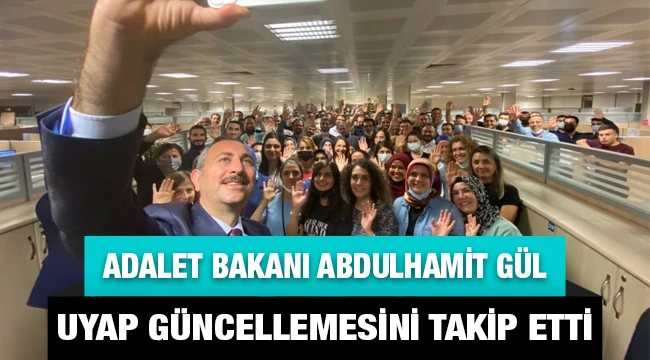 Bakan Gül, UYAP güncellemesini takip etti