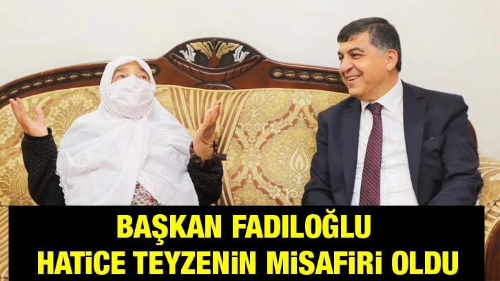 Başkan Fadıloğlu Hatice teyzenin misafiri oldu