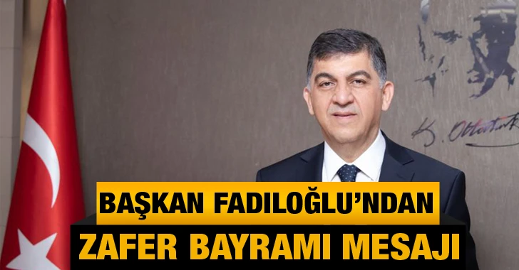 Başkan Fadıloğlu’ndan Zafer Bayramı Mesajı